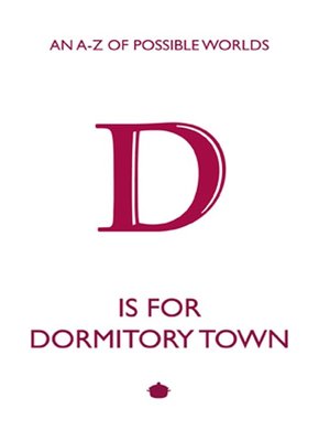 cover image of D is for Dormitory Town